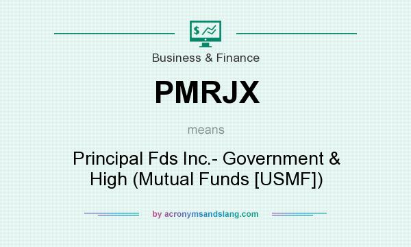 What does PMRJX mean? It stands for Principal Fds Inc.- Government & High (Mutual Funds [USMF])