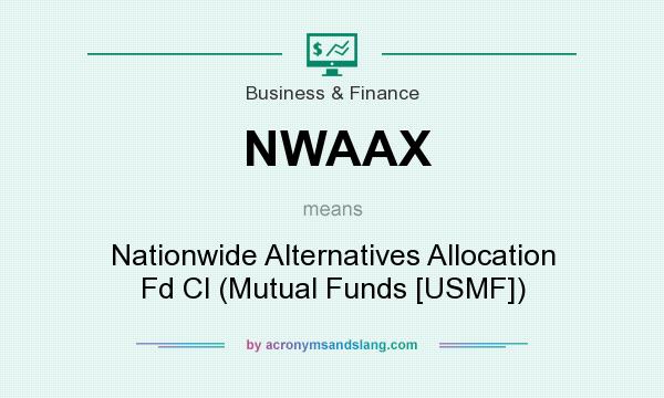 What does NWAAX mean? It stands for Nationwide Alternatives Allocation Fd Cl (Mutual Funds [USMF])