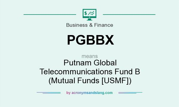What does PGBBX mean? It stands for Putnam Global Telecommunications Fund B (Mutual Funds [USMF])