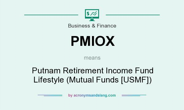 What does PMIOX mean? It stands for Putnam Retirement Income Fund Lifestyle (Mutual Funds [USMF])