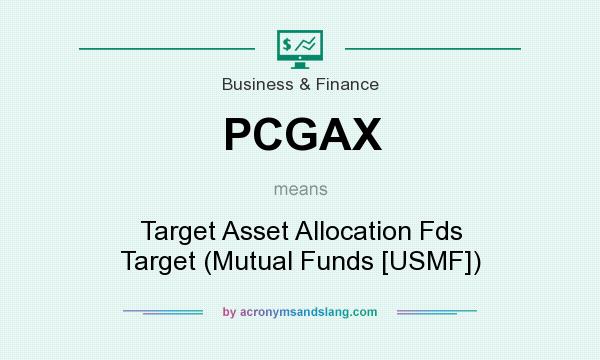What does PCGAX mean? It stands for Target Asset Allocation Fds Target (Mutual Funds [USMF])