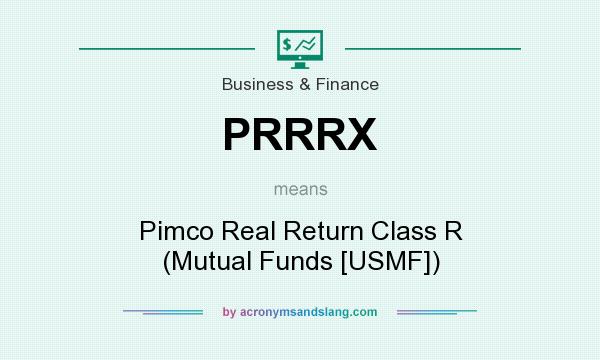 What does PRRRX mean? It stands for Pimco Real Return Class R (Mutual Funds [USMF])