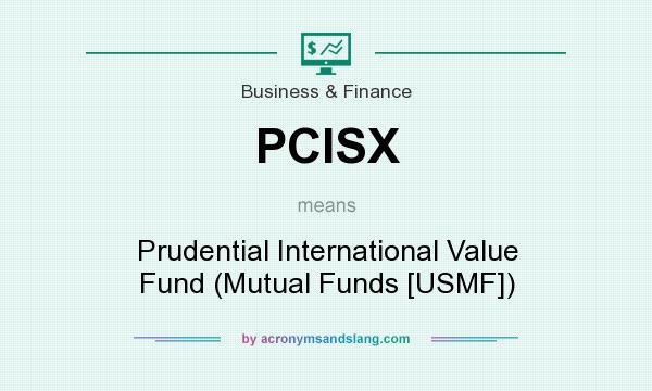 What does PCISX mean? It stands for Prudential International Value Fund (Mutual Funds [USMF])