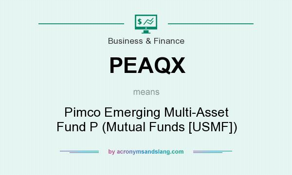 What does PEAQX mean? It stands for Pimco Emerging Multi-Asset Fund P (Mutual Funds [USMF])