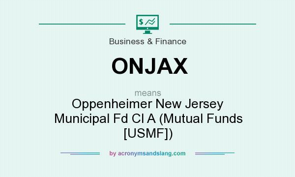 What does ONJAX mean? It stands for Oppenheimer New Jersey Municipal Fd Cl A (Mutual Funds [USMF])