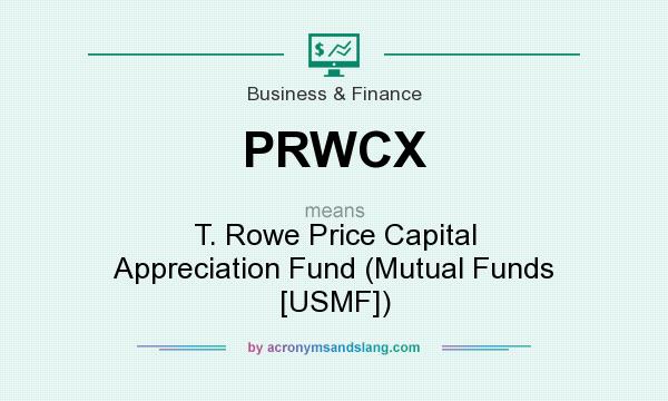 What does PRWCX mean? It stands for T. Rowe Price Capital Appreciation Fund (Mutual Funds [USMF])