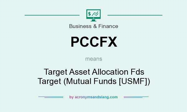 What does PCCFX mean? It stands for Target Asset Allocation Fds Target (Mutual Funds [USMF])