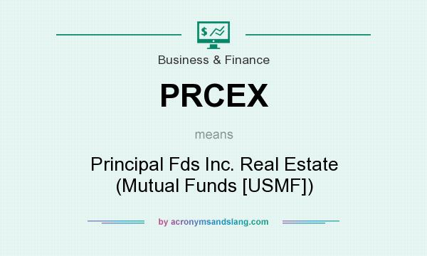 What does PRCEX mean? It stands for Principal Fds Inc. Real Estate (Mutual Funds [USMF])