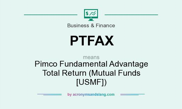 What does PTFAX mean? It stands for Pimco Fundamental Advantage Total Return (Mutual Funds [USMF])