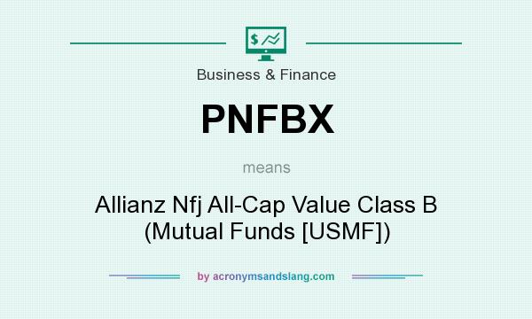 What does PNFBX mean? It stands for Allianz Nfj All-Cap Value Class B (Mutual Funds [USMF])