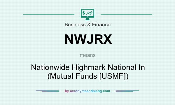 What does NWJRX mean? It stands for Nationwide Highmark National In (Mutual Funds [USMF])
