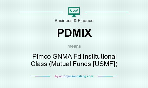 What does PDMIX mean? It stands for Pimco GNMA Fd Institutional Class (Mutual Funds [USMF])