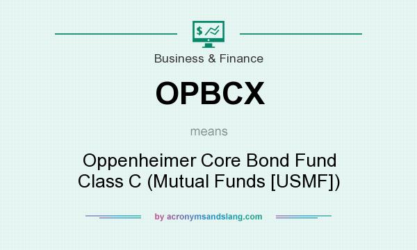What does OPBCX mean? It stands for Oppenheimer Core Bond Fund Class C (Mutual Funds [USMF])