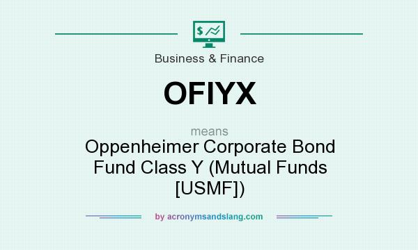 What does OFIYX mean? It stands for Oppenheimer Corporate Bond Fund Class Y (Mutual Funds [USMF])