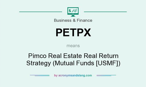 What does PETPX mean? It stands for Pimco Real Estate Real Return Strategy (Mutual Funds [USMF])