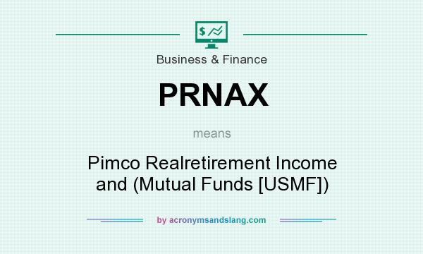 What does PRNAX mean? It stands for Pimco Realretirement Income and (Mutual Funds [USMF])