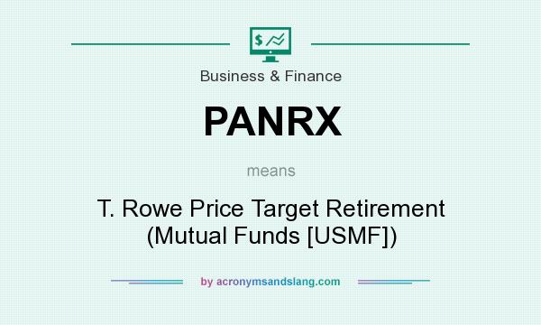 What does PANRX mean? It stands for T. Rowe Price Target Retirement (Mutual Funds [USMF])