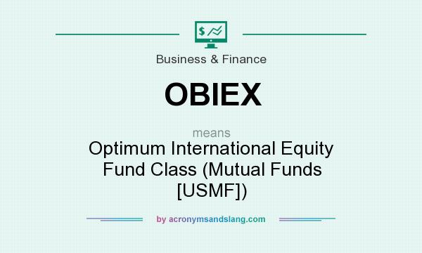 What does OBIEX mean? It stands for Optimum International Equity Fund Class (Mutual Funds [USMF])