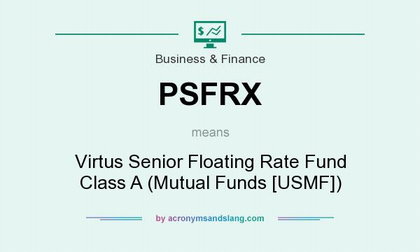 What does PSFRX mean? It stands for Virtus Senior Floating Rate Fund Class A (Mutual Funds [USMF])