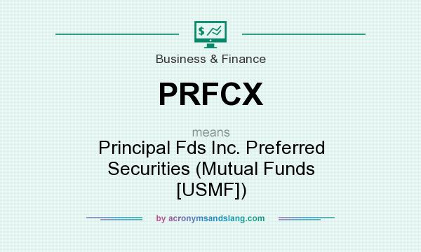What does PRFCX mean? It stands for Principal Fds Inc. Preferred Securities (Mutual Funds [USMF])