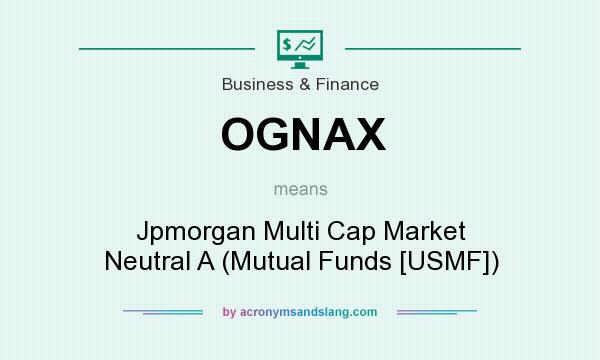 What does OGNAX mean? It stands for Jpmorgan Multi Cap Market Neutral A (Mutual Funds [USMF])