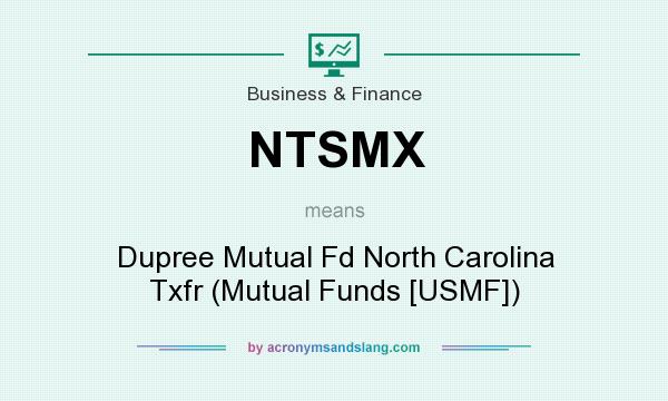 What does NTSMX mean? It stands for Dupree Mutual Fd North Carolina Txfr (Mutual Funds [USMF])
