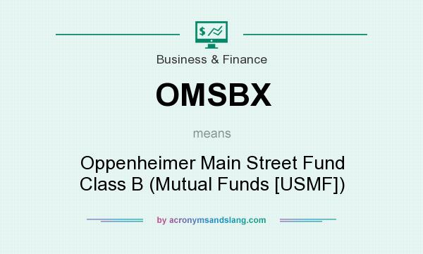 What does OMSBX mean? It stands for Oppenheimer Main Street Fund Class B (Mutual Funds [USMF])