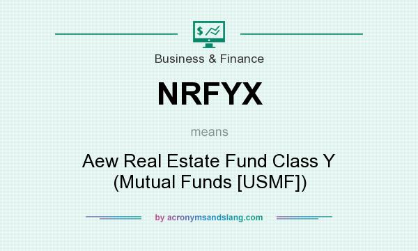 What does NRFYX mean? It stands for Aew Real Estate Fund Class Y (Mutual Funds [USMF])