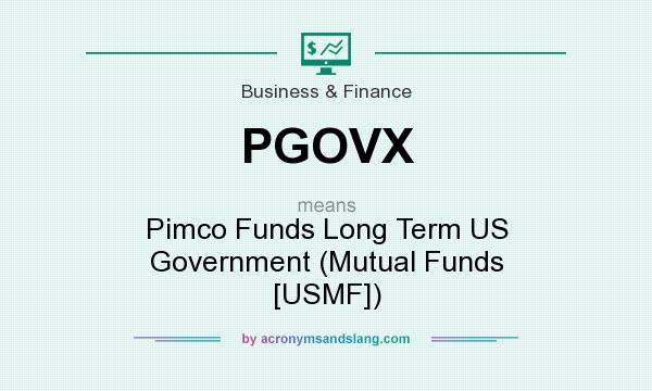 What does PGOVX mean? It stands for Pimco Funds Long Term US Government (Mutual Funds [USMF])