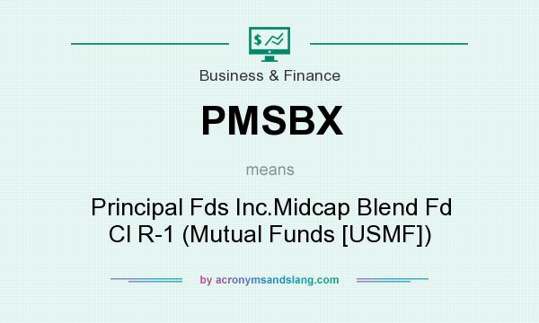 What does PMSBX mean? It stands for Principal Fds Inc.Midcap Blend Fd Cl R-1 (Mutual Funds [USMF])
