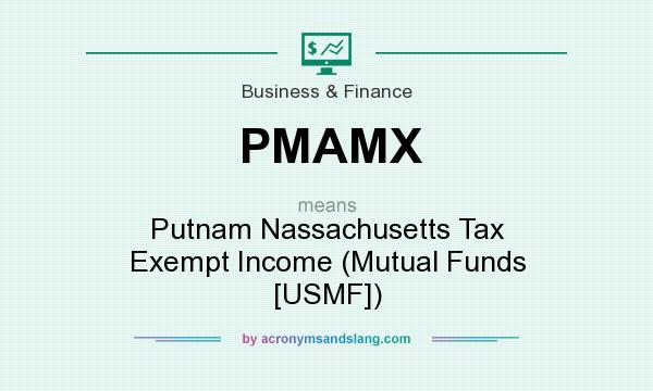 What does PMAMX mean? It stands for Putnam Nassachusetts Tax Exempt Income (Mutual Funds [USMF])
