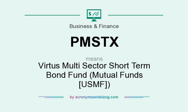 What does PMSTX mean? It stands for Virtus Multi Sector Short Term Bond Fund (Mutual Funds [USMF])