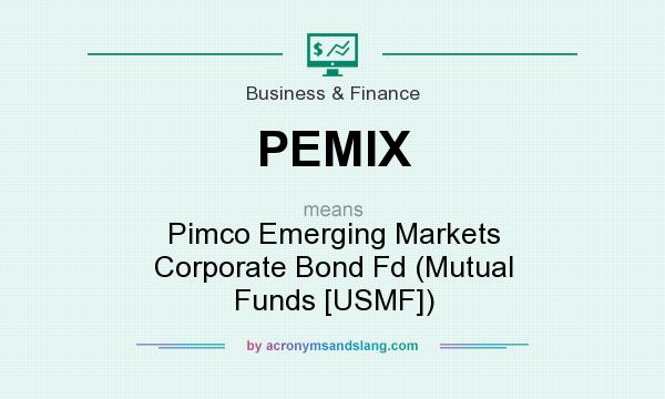 What does PEMIX mean? It stands for Pimco Emerging Markets Corporate Bond Fd (Mutual Funds [USMF])