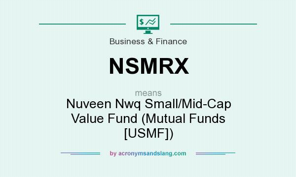 What does NSMRX mean? It stands for Nuveen Nwq Small/Mid-Cap Value Fund (Mutual Funds [USMF])