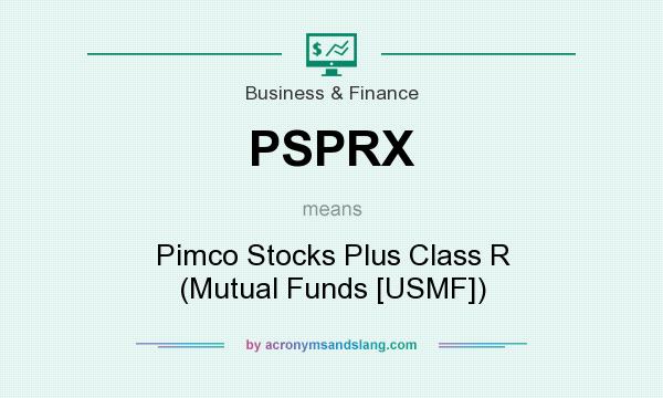 What does PSPRX mean? It stands for Pimco Stocks Plus Class R (Mutual Funds [USMF])