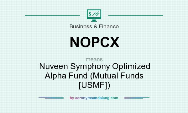 What does NOPCX mean? It stands for Nuveen Symphony Optimized Alpha Fund (Mutual Funds [USMF])