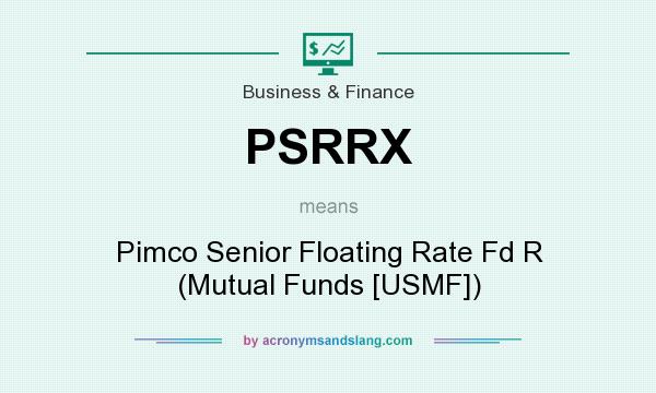 What does PSRRX mean? It stands for Pimco Senior Floating Rate Fd R (Mutual Funds [USMF])