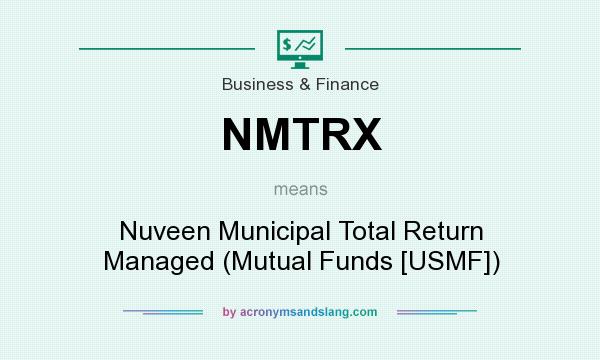 What does NMTRX mean? It stands for Nuveen Municipal Total Return Managed (Mutual Funds [USMF])