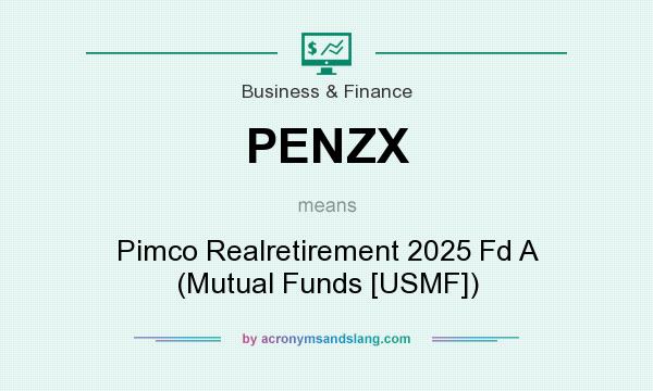 What does PENZX mean? It stands for Pimco Realretirement 2025 Fd A (Mutual Funds [USMF])