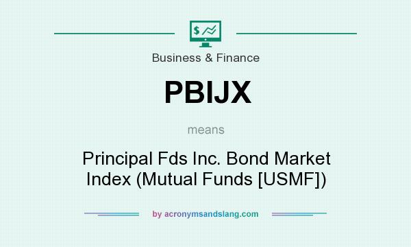 What does PBIJX mean? It stands for Principal Fds Inc. Bond Market Index (Mutual Funds [USMF])