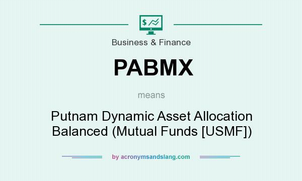What does PABMX mean? It stands for Putnam Dynamic Asset Allocation Balanced (Mutual Funds [USMF])