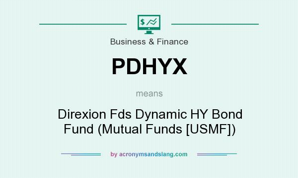 What does PDHYX mean? It stands for Direxion Fds Dynamic HY Bond Fund (Mutual Funds [USMF])