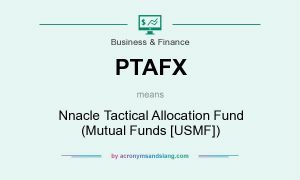 What does PTAFX mean? It stands for Nnacle Tactical Allocation Fund (Mutual Funds [USMF])