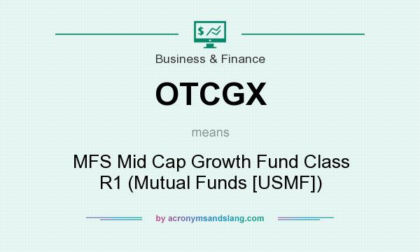 What does OTCGX mean? It stands for MFS Mid Cap Growth Fund Class R1 (Mutual Funds [USMF])