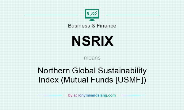 What does NSRIX mean? It stands for Northern Global Sustainability Index (Mutual Funds [USMF])