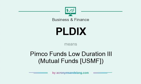 What does PLDIX mean? It stands for Pimco Funds Low Duration III (Mutual Funds [USMF])