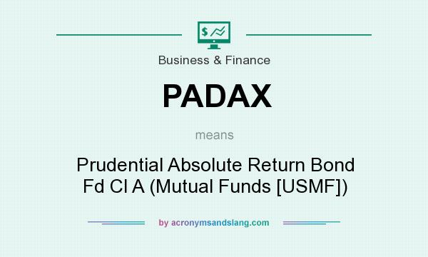 What does PADAX mean? It stands for Prudential Absolute Return Bond Fd Cl A (Mutual Funds [USMF])