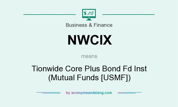 What does NWCIX mean? It stands for Tionwide Core Plus Bond Fd Inst (Mutual Funds [USMF])