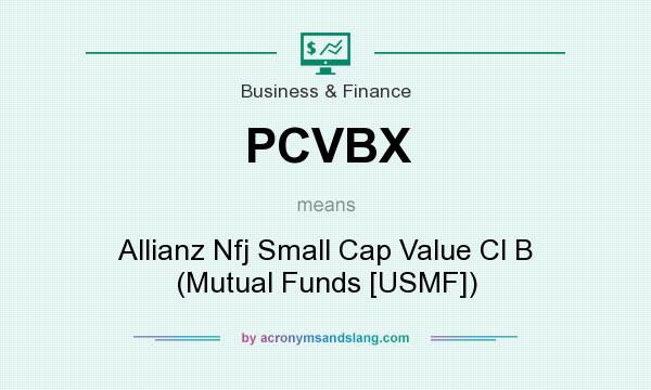 What does PCVBX mean? It stands for Allianz Nfj Small Cap Value Cl B (Mutual Funds [USMF])