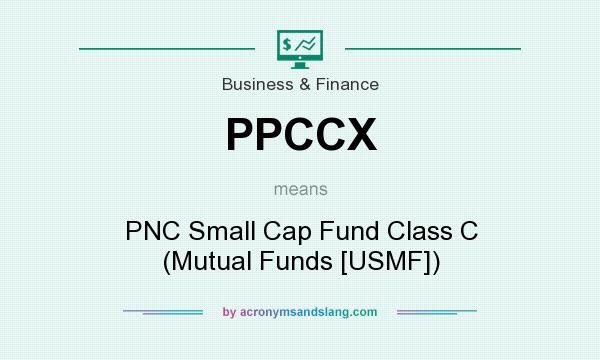 What does PPCCX mean? It stands for PNC Small Cap Fund Class C (Mutual Funds [USMF])